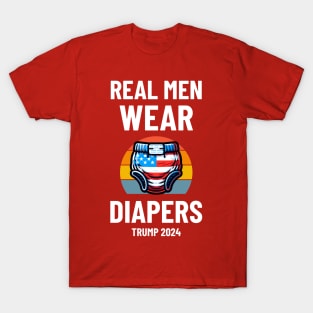 Real Men Wear Diapers Trump 2024 - Pro-Trump Humor T-Shirt